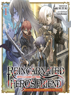 cover image of Reincarnated Into a Game as the Hero's Friend: Running the Kingdom Behind the Scenes, Volume 1